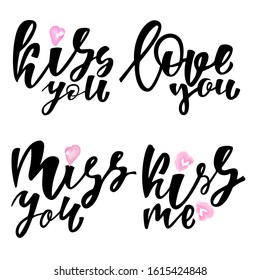 Set Kiss you, Love you, Miss you, Kiss me - calligraphy phrases. Design print for clothers, t-shirt, sticker, greeting card, banner, poster. Vector illustration. 