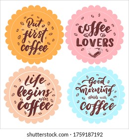 Set of Labels with coffee quotes. Hand calligraphy lettering phrase for greeting card, cup, mug, stand print, banner, flyer, invitation, package product for cafe, restaurants, shop. Vector