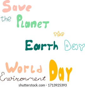 Set lettering about ecology. Save the Planet, The Earth Day, World Environment Day text. Vector