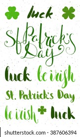 Set of lettering for for St. Patrick's day. Grunge textured handwritten calligraphic inscriptions. Design element for greeting card, banner, invitation, postcard, vignette, flyer. Vector illustration.