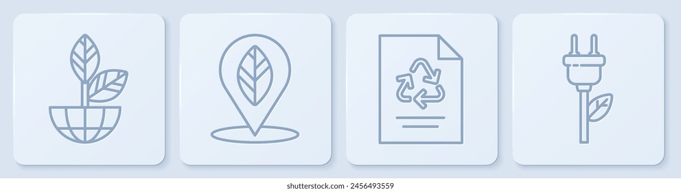 Set line Earth globe and plant, Paper with recycle, Location with leaf and Electric saving plug in leaf. White square button. Vector