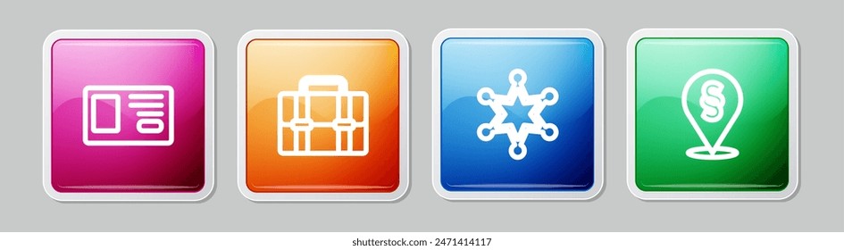 Set line Identification badge, Briefcase, Hexagram sheriff and Location law. Colorful square button. Vector