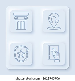 Set line Law pillar, Map marker with a silhouette of a person, Police badge and Oath on the Holy Bible. White square button. Vector