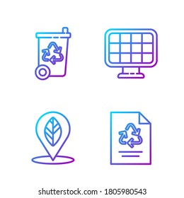 Set line Paper with recycle, Location with leaf, Recycle bin with recycle and Solar energy panel. Gradient color icons. Vector