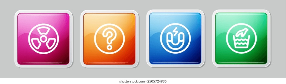 Set line Radioactive, Unknown search, Magnet and Hand wash laundry. Colorful square button. Vector