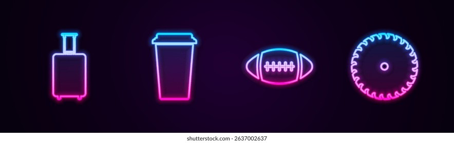 Set line Travel suitcase, Coffee cup, American Football ball and Circular saw blade. Glowing neon icon. Vector