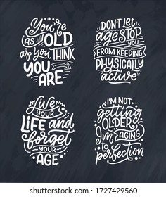 Set with modern and stylish hand drawn lettering slogans. Quotes about old age. Motivational calligraphy posters, typography prints. Vector illustration