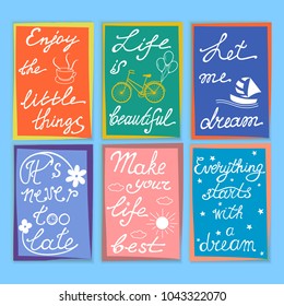 Set of  motivation and inspirational quotes.  Hand drawn lettering, positive colorful cards. Design for posters, t-shirts, invitations, stickers, banners. Vector illustration