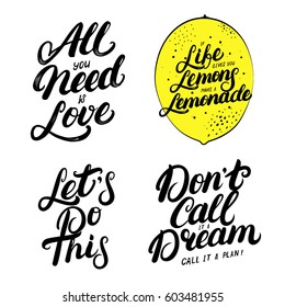 Set of motivational hand written lettering quotes. Lets do this. All you need is love. If life gives you lemons. Isolated on white background. Vector illustration.