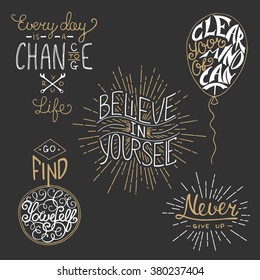 Set of motivational lettering for greeting cards, prints and posters. Every day is a chance to change your life. Go find yourself. Believe in yourself. Clear your mind of can't. Never give up.