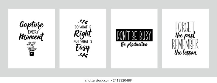 Set of motivational phrases. Capture every moment. Do what is right, not what is easy. Do not be busy be productive. Forget the past remember the lessons. Lettering. Calligraphy vector.