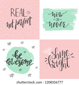 Set of motivational posters with hand lwttered quotes. Real not perfect, Now or Never, Be Awesome, Shine Bright.