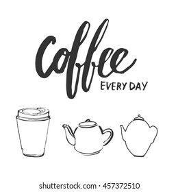 Set of motivational quotes about coffee. Coffee every day. Coffee keeps me going. Coffee is always a good idea. Hand lettering and custom typography for your design
