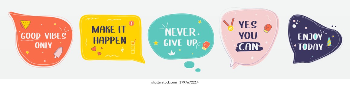 Set of motivational speech bubbles. Good vibes only, make it happen, never give up, yes you can, enjoy today