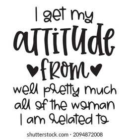 i set my attitude from well pretty much all of the woman i am related to background inspirational quotes typography lettering design