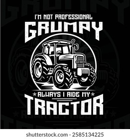 Set of i'm not professional grumpy always i ride my tractor logo design with black background. Vector illustration eps 10. Retro farming tractor creative design for apparel