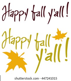 Set of the phrases "Happy fall y'all!". Original custom hand lettering. Design element for greeting cards, invitations, prints.