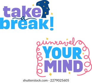 Set of Playful and Colorful Mental Health Quotes: Take a Break and Unravel Your Mind. Cute Flat Motivational Typography Illustration.