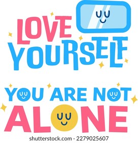 Set of Playful and Colorful Mental Health Quotes: Love Yourself and You are Not Alone. Cute Flat Motivational Typography Illustration.