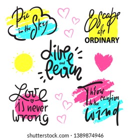 Set of positive inspire and motivational quote. Hand drawn beautiful lettering. Print for inspirational poster, t-shirt, bag, cups, card, flyer, sticker, badge. Cute and funny vector collection