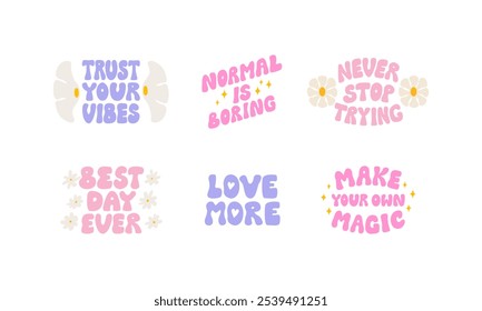 Set of positive lettering quotes with flowers. Vector illustration of groovy phrases. Trust your vibes, love more, normal is boring, never stop trying, best day ever and make your own magic