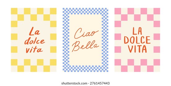 Set of posters with checkered frames and hand drawn lettering. La dolce vita and Ciao Bella quotes - means sweet life and hello beautiful on Italian. Summer vector greeting cards