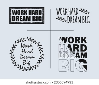 A set of quote designs that says 'Work Hard Dream Big' in various design concepts for t-shirts and accessories.