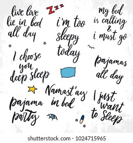 Set of quotes about sleep. Live, love,lie in bed. I'm too sleepy today. My bed is calling and I must go. I choose you deep sleep. Pajamas all day. I just want to sleep. Namastay in bed. Pajama party.