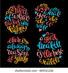 Set of quotes. Do more of what makes you happy. Love what you do,do it well. There is always reason to smile. A good health is the best wealth. Vector illustration with hand-drawn lettering.