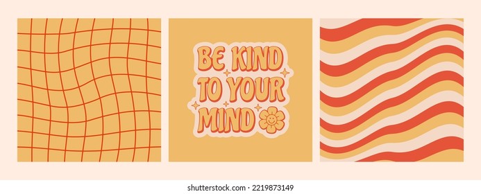 Set of retro posters. Be kind to your mind slogan with checkered and abstract wave backgrounds in retro 70s style. Vector illustration. 