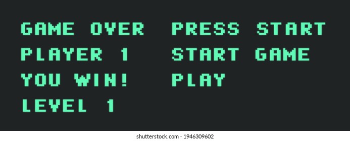 Set Of Retro Video Game Words Like Game Over, Player 1, Press Start, Play, You Win, Level 1. Pixel Typography. Vector Illustration