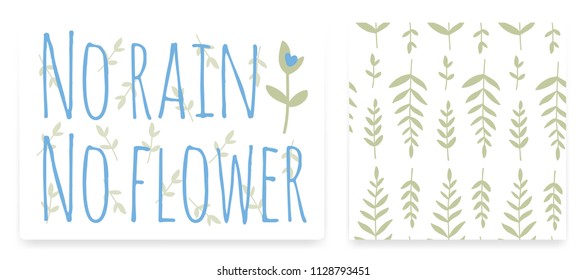 A set of seamless pattern and print for your products. Vector illustration. Positive inscription and botanical pattern. No rain no flover.