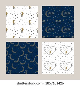 Set of seamless patterns with moon and stars for gift wrap, textile or book covers, wallpapers and scrapbook. Starry sky backgrounds. I love you to the moon and back slogan. Vector.