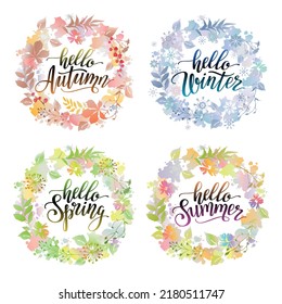 Set of seasonal wreaths with lettering inscriptions. Hello autumn, Hello Winter, Hello Spring, Hello Summer. Vector colorful illustration.