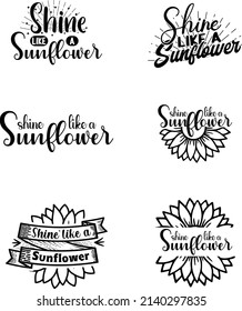 set of Shine like a sunflower hand drawn sunflower quotes t shirts design, typography for t-shirt, poster, sticker and card, Sunflower Hand drawn lettering phrase, Calligraphy t shirt design