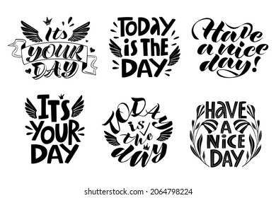 a set of six handwritten vector inscriptions It's your day, today is the day, have a nice day in black on a white background