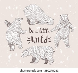 Set of sketched bears with the stylish hipster calligraphy "Be a little wild". Vector hand drawn illustration.