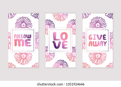 Set of social media stories templates. Floral gradient background. Follow me. Love. Give away