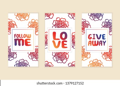 Set of social media stories templates. Floral gradient background. Follow me. Love. Give away