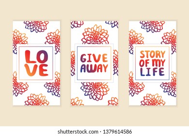 Set of social media stories templates. Floral gradient background. Love. Give away. Story of my life