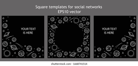 Set of square templates for social networks with empty space for text. Hand drawn doodle planets and stars of the solar system. Cosmos white line art on black background. Stock vector illustration.