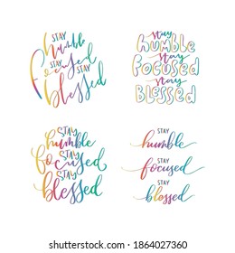 Set Of Stay Humble, Stay Focused, Stay Blessed Hand lettering on white background. Scripture Hand Lettered. Modern calligraphy. Handwritten Motivational inspirational quote.