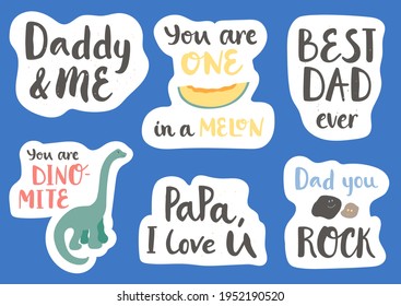 Set of stickers about Father's day. Collection of hand drawn lettering - Daddy and me, You're one in a melon, Best dad ever, You are dino-mite, Papa, I love you, Dad you rock. Funny childish design.