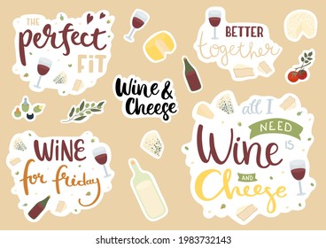 Set of stickers about wine and cheese. Collection of hand drawn lettering - Better together, Wine and cheese, The perfect fit, Wine for friday, All I need is wine and cheese. A4 list.