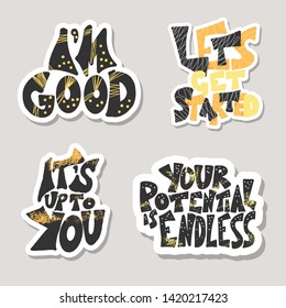 Set of stickers quotes isolated. I am good, Lets get started, It is up to you, Yor potential is endless lettering collection.  Vector illustration.