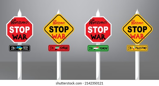 Set Of STOP Traffic Sign. Calling On Mr. President To Stop For War! Ukraine, Syria, Yemen, Palestine, Etc.