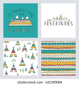 Set of stylish outdoor cards template. It is the best time for adventure. Hand drawn lettering phrase with mountain silhouette, seamless backgrounds and ethnic elements: wigwams, trees and arrow. 