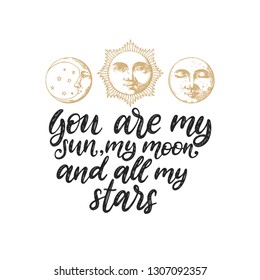 Set of Sun, Moon and crescent, hand drawn in engraving style. Vector graphic retro illustrations with hand lettering You Are My Sun, My Moon And All My Stars.