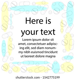 Set tablets, capsules, dragee decorated in form of frame. Blank space for text. Lines, contour, color. Medical concept. Postcards, invitations, posters, web design printing products can be used