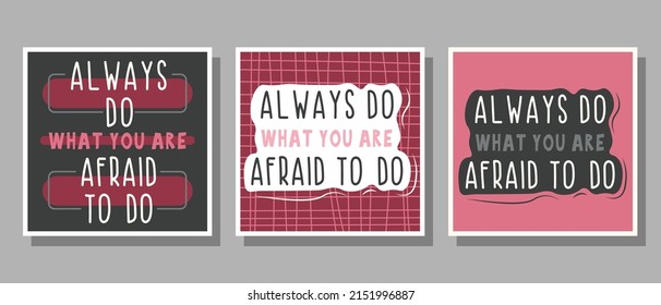 Set of text Always do what you are afraid to do in pink, gray, white, black colors with decoration for poster, banner, notebook cover, print and web sites